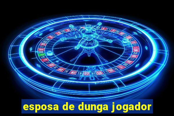 esposa de dunga jogador